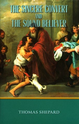 The Sincere Convert and the Sound Believer (Volume 1 of the Works of Thomas Shepard)