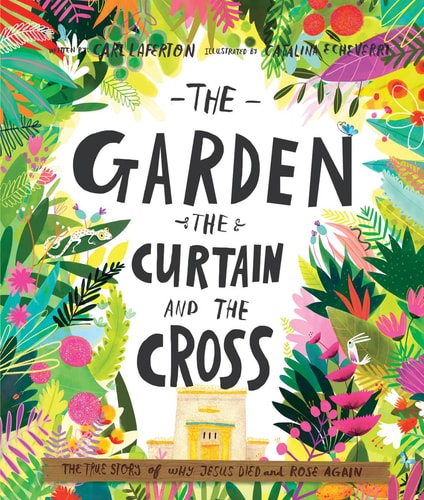 The Garden, the Curtain and the Cross Storybook: The true story of why Jesus died and rose again (Tales That Tell the Truth)