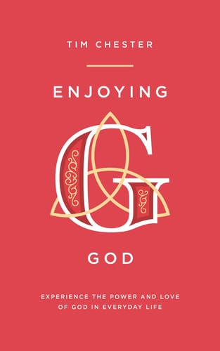 Enjoying God: Experience the power and love of God in everyday life