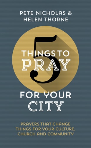 5 Things to Pray for Your City: Prayers that Change Things for Your Church, Community and Culture