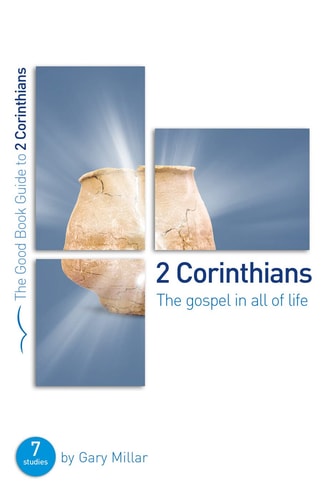 2 Corinthians: The Gospel in all of Life (Good Book Guides)