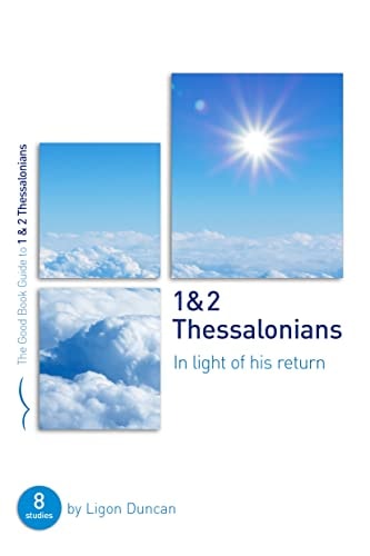 1 & 2 Thessalonians: In Light of His Return: Eight Studies for Groups or Individuals (Good Book Guides)