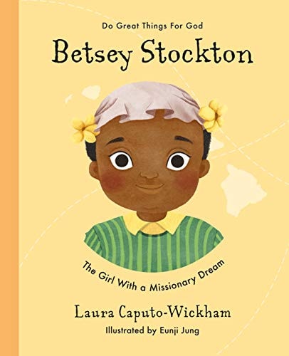 Betsey Stockton: The Girl With a Missionary Dream (Do Great Things for God)