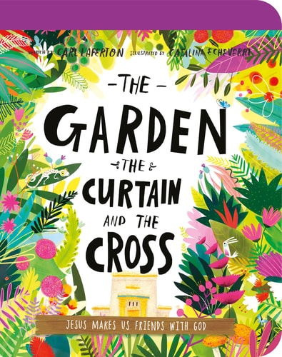 The Garden, the Curtain, and the Cross Board Book (Tales That Tell the Truth for Toddlers)