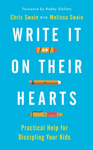 Write It On Their Hearts: Practical Help for Discipling Your Kids