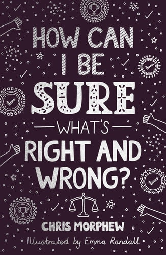 How Can I Be Sure What’s Right and Wrong?