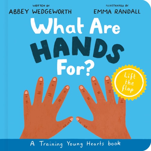 What Are Hands For? Board Book: Training Young Hearts