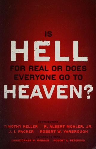 Is Hell for Real or Does Everyone Go To Heaven?: With contributions by Timothy Keller, R. Albert Mohler Jr., J. I. Packer, and Robert Yarbrough. ... Christopher W. Morgan and Robert A. Peterson.