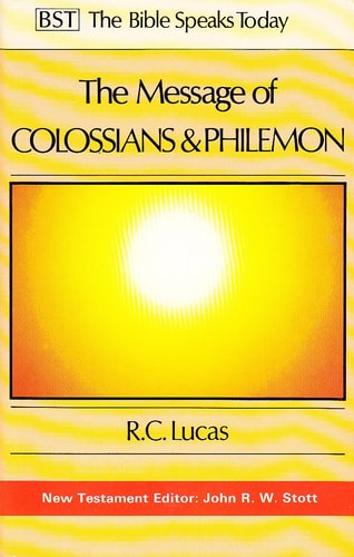 The Message of Colossians and Philemon (The Bible Speaks Today Series)