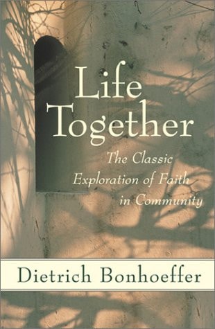 Life Together: The Classic Exploration of Christian in Community