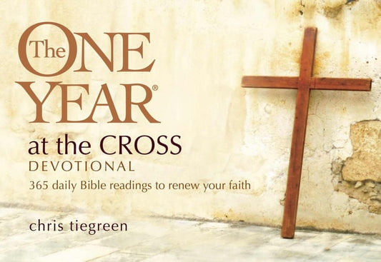The One Year At the Cross Devotional: 365 Daily Bible Readings to Renew Your Faith