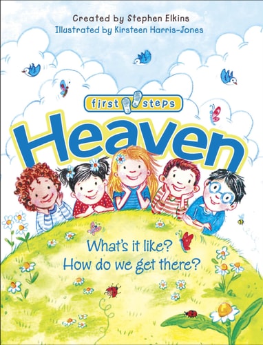 Heaven: What's It Like? How Do We Get There? (First Steps)