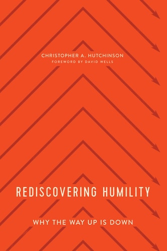 Rediscovering Humility: Why the Way Up is Down