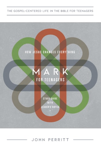 Mark: How Jesus Changes Everything, Study Guide with Leader's Notes (The Gospel-Centered Life for Students Series)