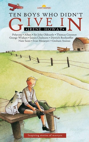 Ten Boys Who Didn’t Give in: Inspiring stories of martyrs (Lightkeepers)