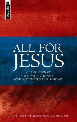 All for Jesus: Celebrating the 50th Anniversary of Covenant Theological Seminary