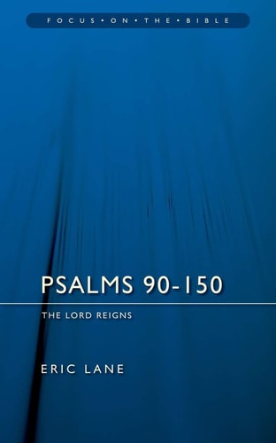 Psalms 90-150: The Lord Reigns (Focus on the Bible)