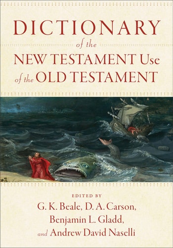 Dictionary of the New Testament Use of the Old Testament