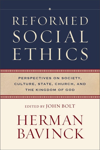 Reformed Social Ethics: Perspectives on Society, Culture, State, Church, and the Kingdom of God (Reformed Ethics)