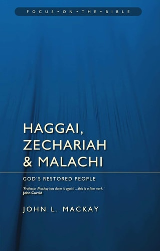 Haggai, Zechariah & Malachi: God's Restored People (Focus on the Bible)