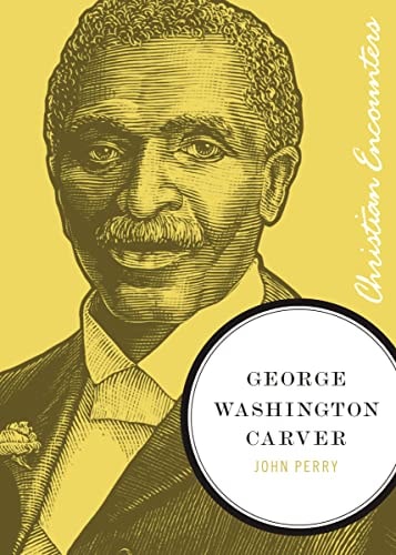 George Washington Carver (Christian Encounters Series)