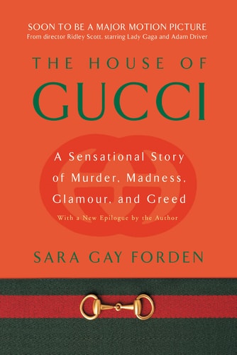The House of Gucci: A Sensational Story of Murder, Madness, Glamour, and Greed