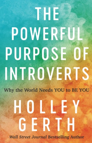 The Powerful Purpose of Introverts: Why the World Needs You to Be You