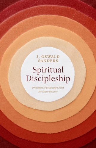 Spiritual Discipleship: Principles of Following Christ for Every Believer (Sanders Spiritual Growth Series)