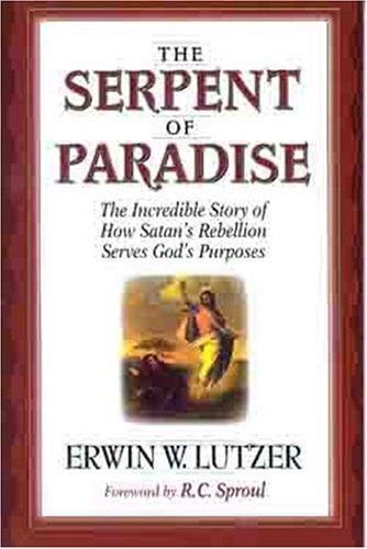 The Serpent of Paradise: The Incredible Story of How Satan's Rebellion Serves God's Purposes