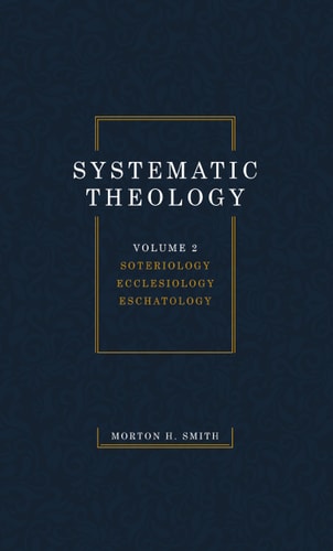 Systematic Theology, Volume Two: Soteriology Ecclesiology Eschatology
