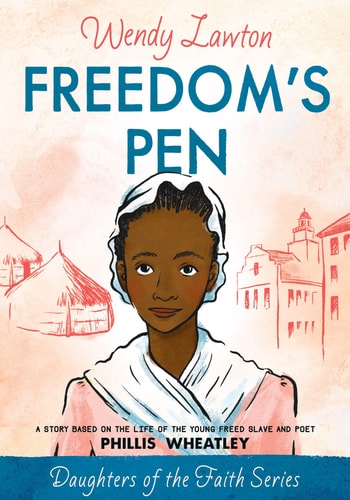 Freedom's Pen: A Story Based on the Life of the Young Freed Slave and Poet Phillis Wheatley (Daughters of the Faith Series)