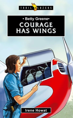 Betty Greene: Courage Has Wings (Trail Blazers)