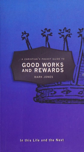 A Christian's Pocket Guide to Good Works and Rewards: In this Life and the Next (Pocket Guides)