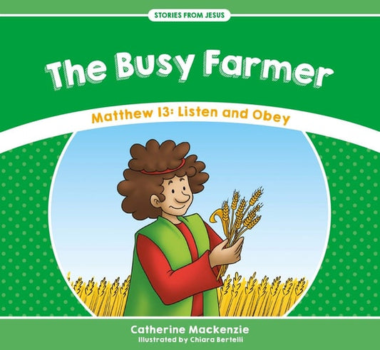 The Busy Farmer: Matthew 13: Listen and Obey (Stories from Jesus)
