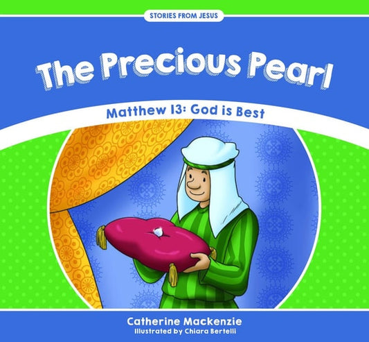 The Precious Pearl: Matthew 13: God is Best (Stories from Jesus)