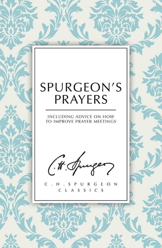Spurgeon's Prayers (C. H. Spurgeon Classics)