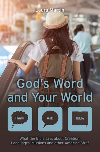 God’s Word and Your World: What the Bible says about Creation, Languages, Missions and other amazing stuff! (Think Ask Bible)