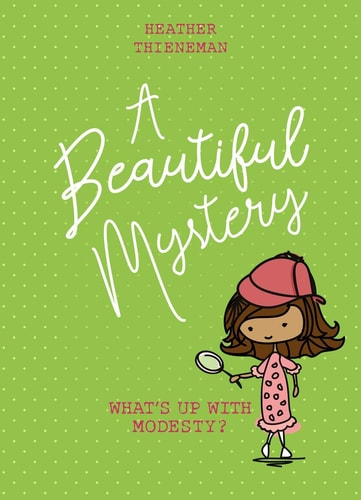 A Beautiful Mystery: What’s Up With Modesty?