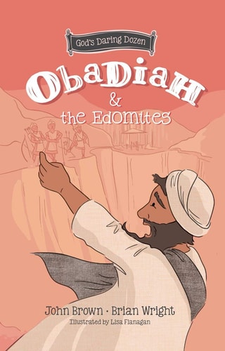 Obadiah and the Edomites: The Minor Prophets, Book 3 (God's Daring Dozen)