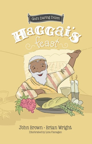 Haggai’s Feast: Minor Prophets, Book 4 (Gods Daring Dozen)