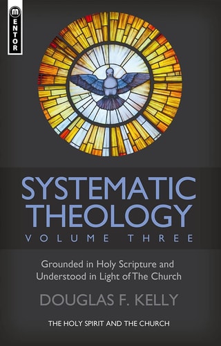 Systematic Theology (Volume 3): The Holy Spirit and the Church (Systematic Theology, 3)
