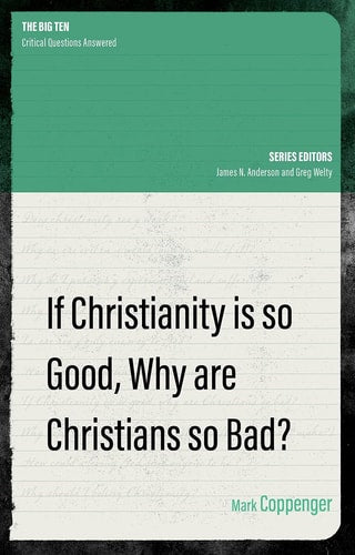 If Christianity is So Good, Why are Christians So Bad? (The Big Ten)