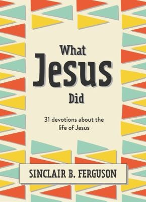 What Jesus Did: 31 Devotions about the life of Jesus (What Good News)