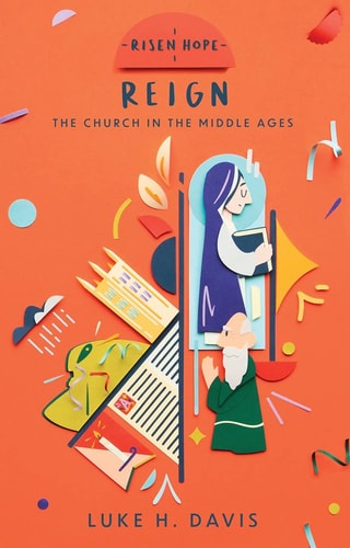 Reign: The Church in the Middle Ages (Risen Hope)