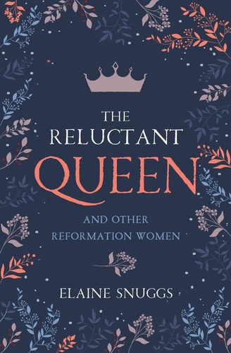 The Reluctant Queen: and Other Reformation Women