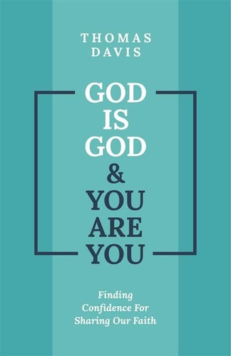 God is God and You are You: Finding Confidence for Sharing Our Faith