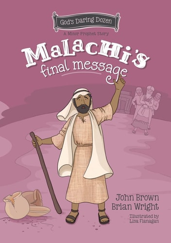 Malachi’s Final Message: The Minor Prophets, Book 5 (God’s Daring Dozen)