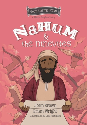 Nahum and the Ninevites: The Minor Prophets, Book 8 (God’s Daring Dozen)