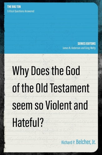Why Does the God of the Old Testament Seem so Violent and Hateful? (The Big Ten)