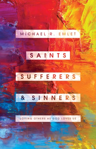 Saints, Sufferers, and Sinners: Loving Others as God Loves Us (Helping the Helper Series)